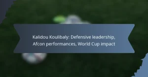 Kalidou Koulibaly: Defensive leadership, Afcon performances, World Cup impact