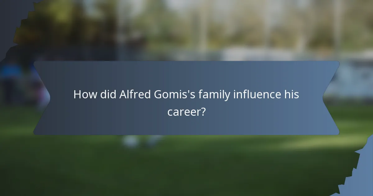 How did Alfred Gomis's family influence his career?