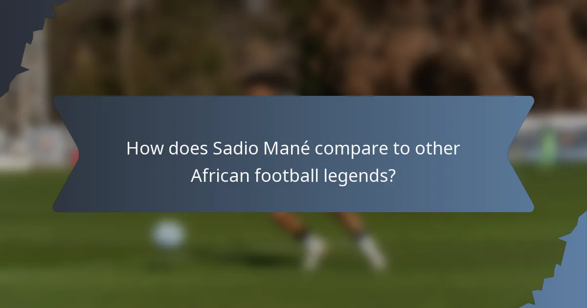 How does Sadio Mané compare to other African football legends?