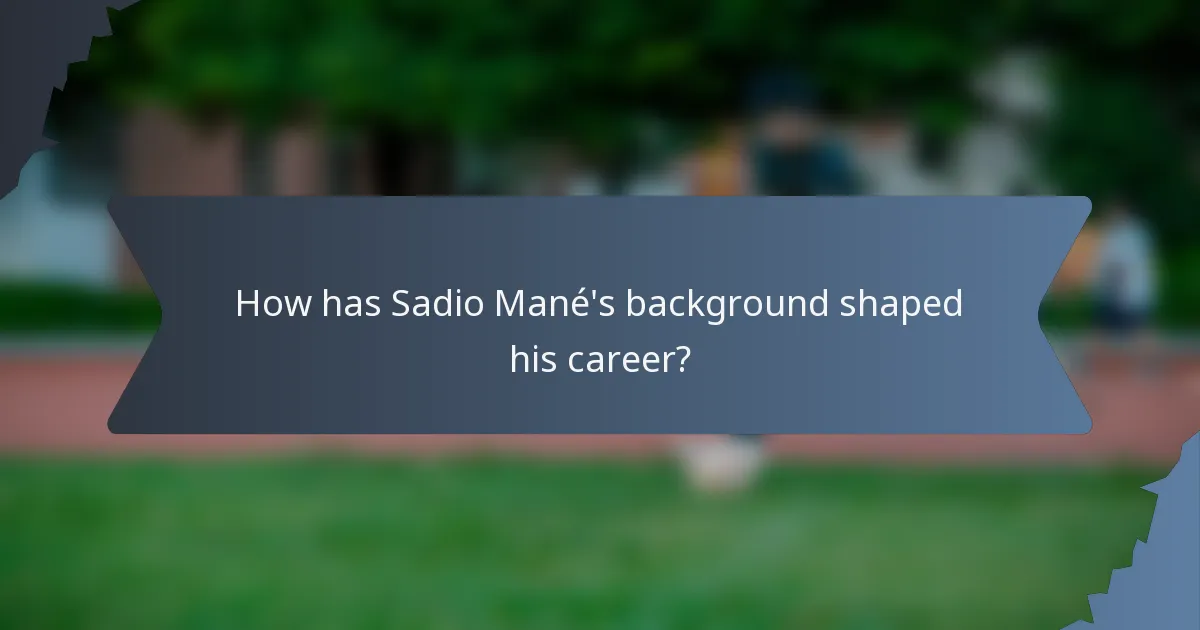 How has Sadio Mané's background shaped his career?