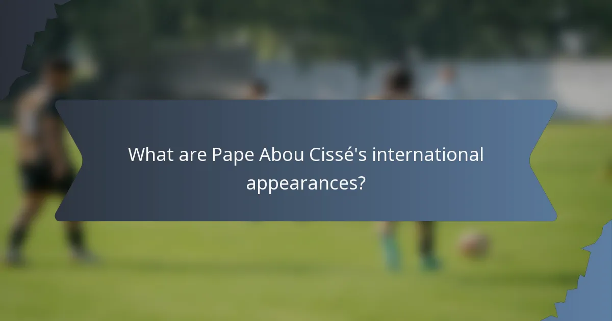 What are Pape Abou Cissé's international appearances?