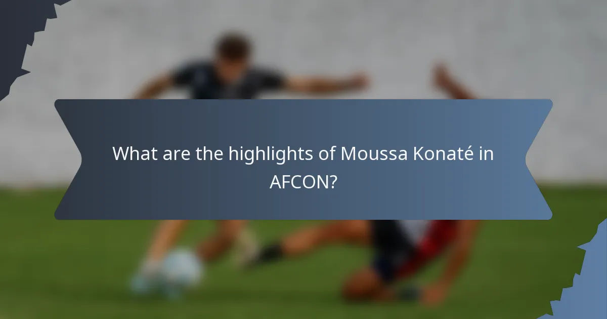 What are the highlights of Moussa Konaté in AFCON?