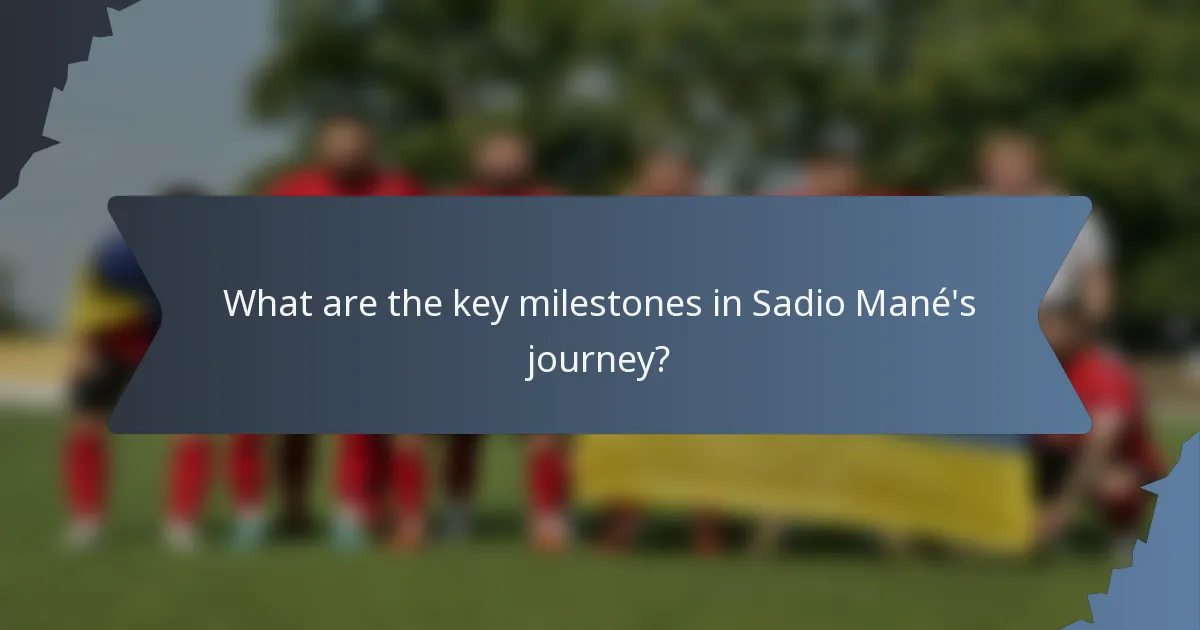 What are the key milestones in Sadio Mané's journey?