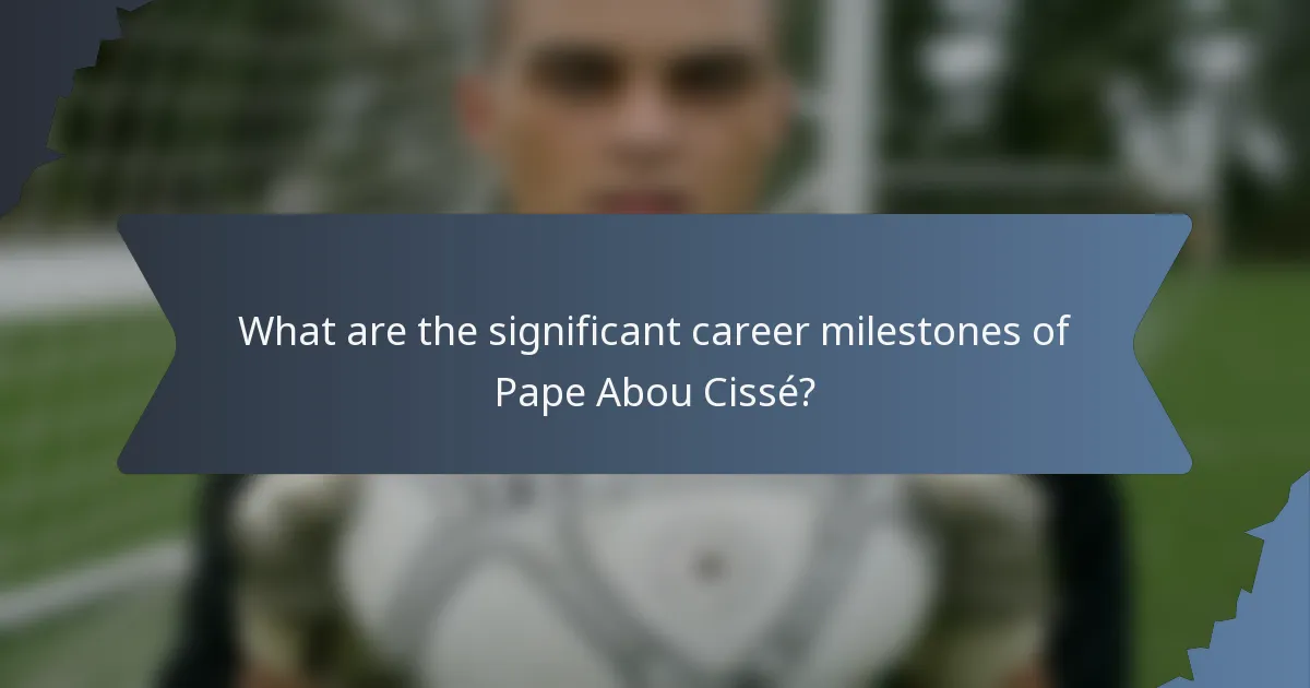 What are the significant career milestones of Pape Abou Cissé?