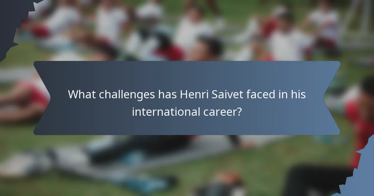 What challenges has Henri Saivet faced in his international career?