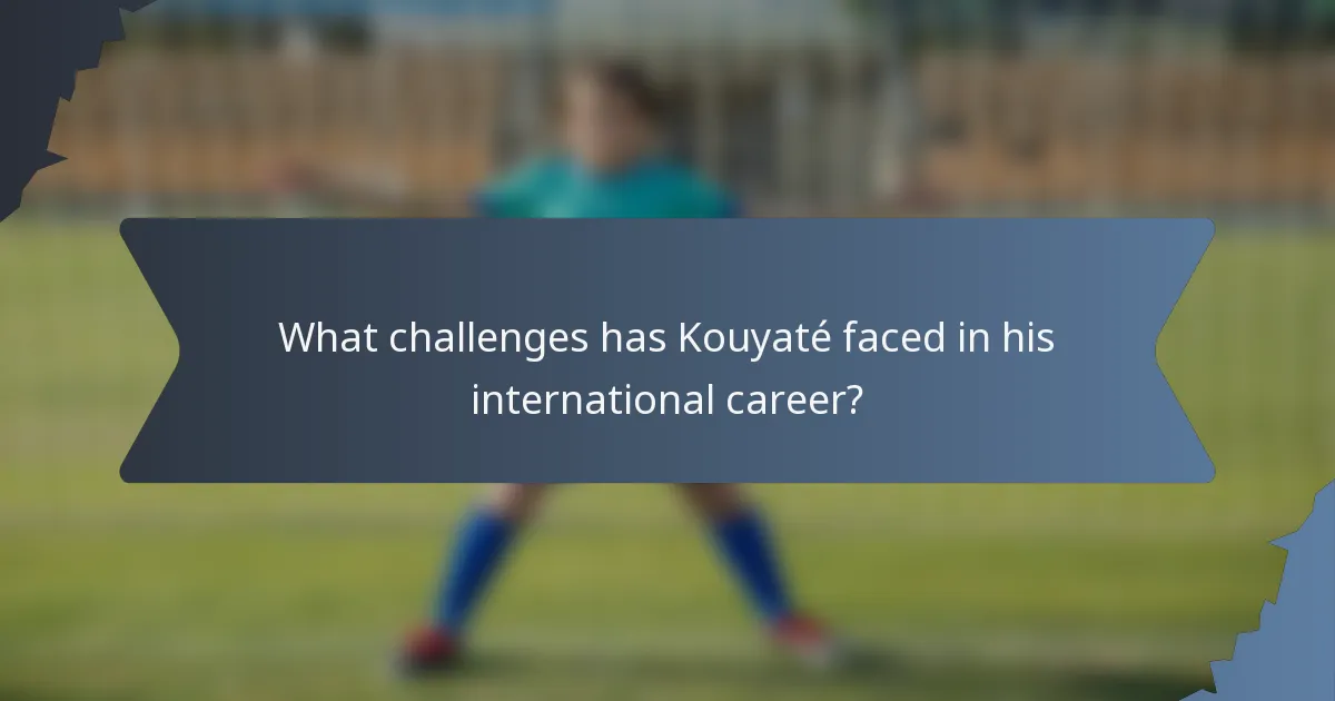 What challenges has Kouyaté faced in his international career?
