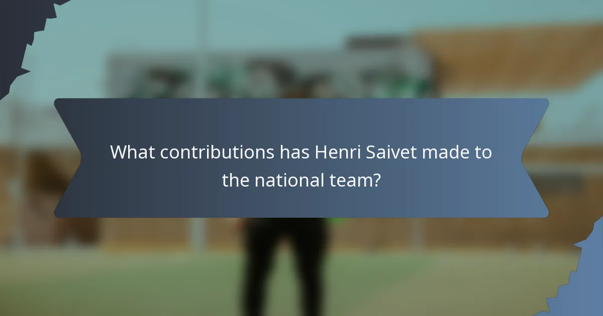 What contributions has Henri Saivet made to the national team?