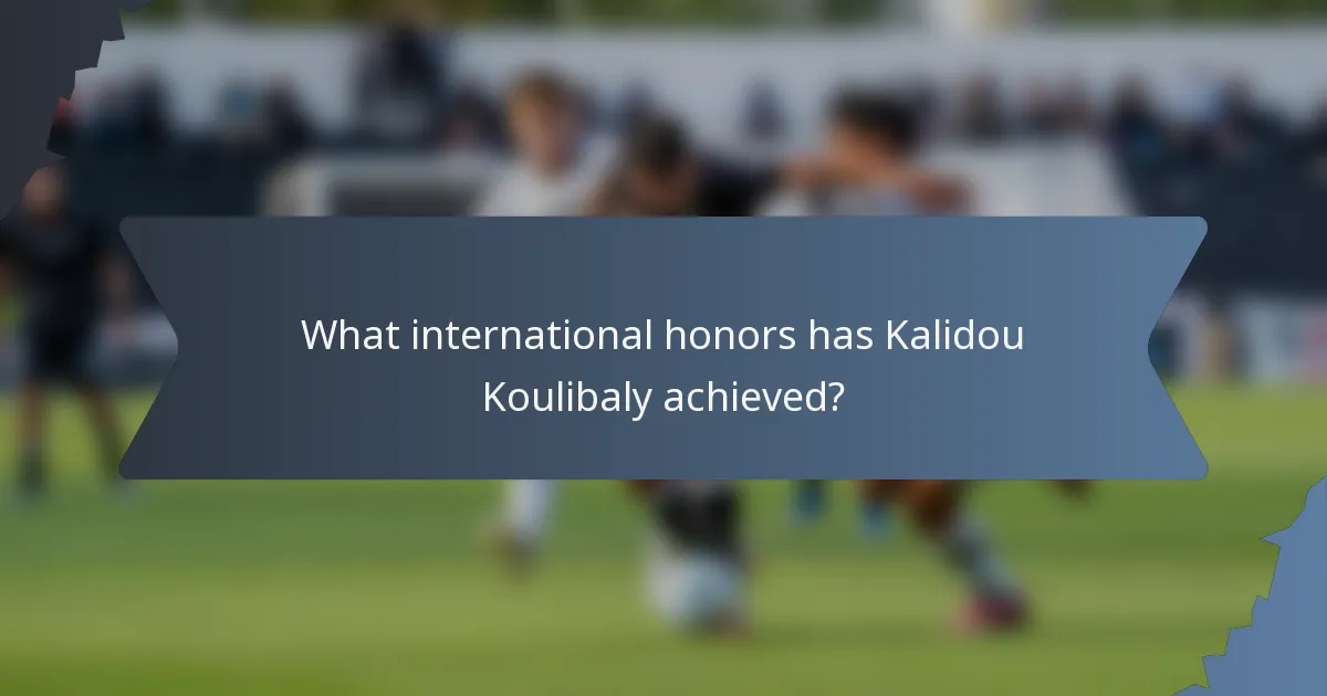 What international honors has Kalidou Koulibaly achieved?