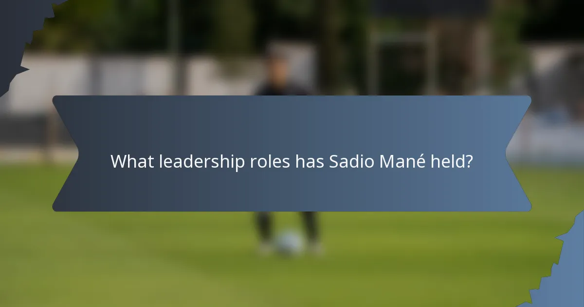 What leadership roles has Sadio Mané held?