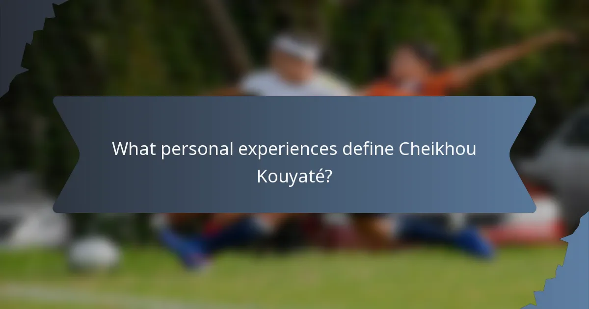 What personal experiences define Cheikhou Kouyaté?