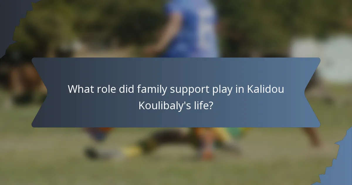What role did family support play in Kalidou Koulibaly's life?