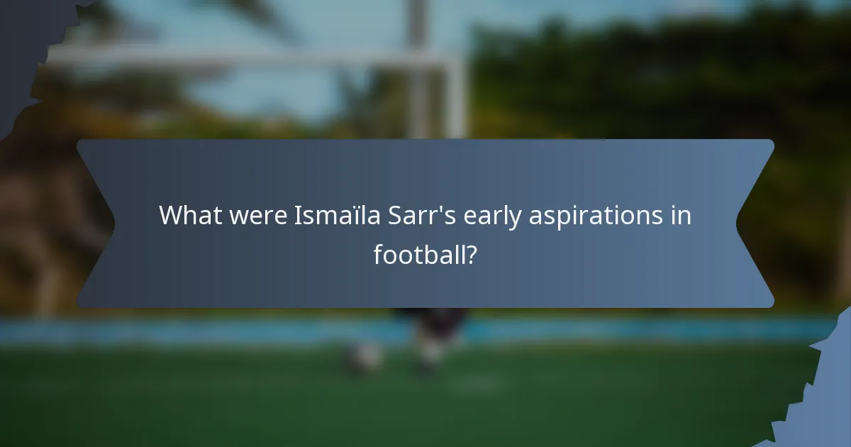 What were Ismaïla Sarr's early aspirations in football?