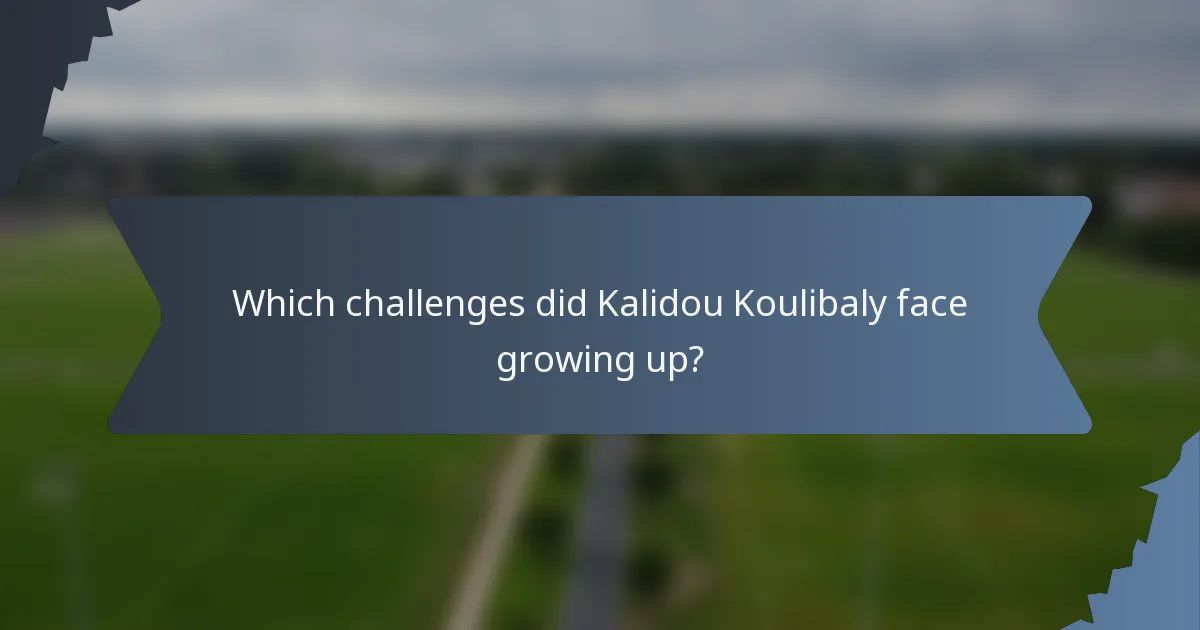 Which challenges did Kalidou Koulibaly face growing up?